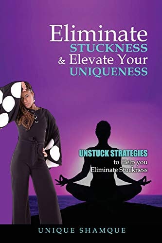 Eliminate Stuckness & Elevate Your Uniqueness Unstuck Strategies to Eliminate Stuckness