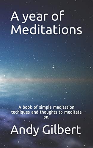 A Year of Meditations A Book of Simple Meditation Techiques and Thoughts to Meditate On.