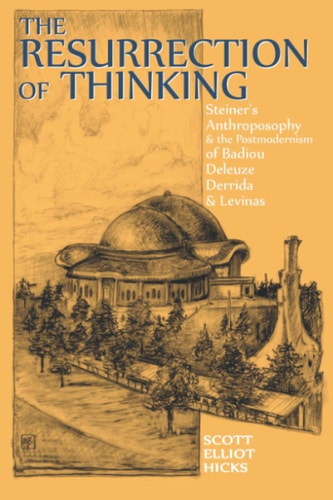The Resurrection of Thinking Steiner's Anthroposophy & the Postmodernism of Badiou, Deleuze, Derrida & Levinas