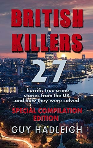 British Killers - Special Compilation Edition 27 Horrific True Crime Stories From The UK...And How They Were Solved