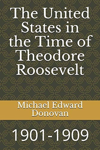 The United States in the Time of Theodore Roosevelt 1901-1909