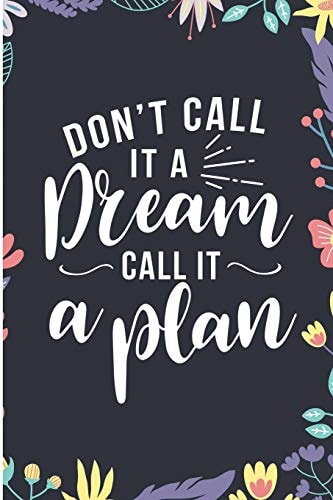 Don't Call It a Dream Call It a Plan I Am Working on Myself for Myself by Myself