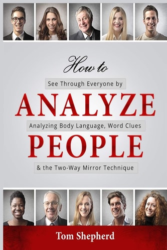 How to Analyze People See Through Everyone by Analyzing Body Language, Word Clues & the Two-Way Mirror Technique