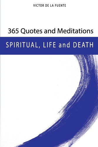 365 Quotes and Meditations - Spiritual, Life and Death Daily Wisdom from Modern Philosophers about Religion, Spirituality, Life and Death