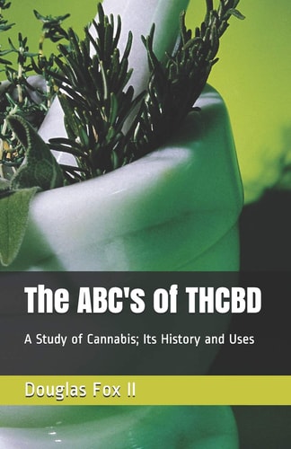 The ABC's of Thcbd A Study of Cannabis; Its History and Uses