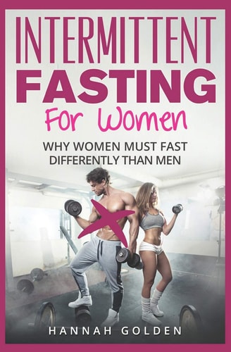 Intermittent Fasting for Women Why Women (Absolutely) Must Fast Differently Than Men
