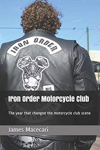 Iron Order Motorcycle Club The Year That Changed the Motorcycle Club Scene