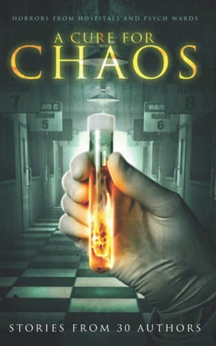 A Cure for Chaos Horrors from Hospitals and Psych Wards