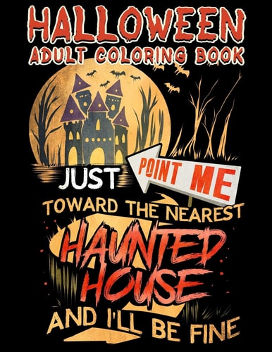 Halloween Adult Coloring Book Just Point Me Toward The Nearest Haunted House And I'll Be Fine Halloween Coloring Book For Adults With Fantasy Style Spiritual Line Art Drawings