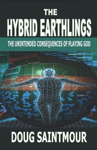 The Hybrid Earthlings The Unintended Consequences of Playing God