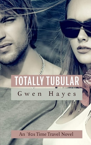 Totally Tubular An '80s Time Travel Novel