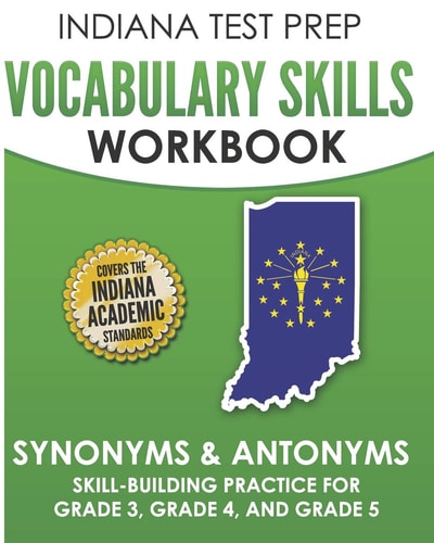 Indiana Test Prep Vocabulary Skills Workbook Synonyms & Antonyms Skill-Building Practice for Grade 3, Grade 4, and Grade 5