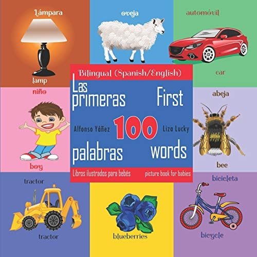 First 100 Words - a Picture Book for Babies. Las Primeras 100 Palabras - Libros Ilustrados Para Bebés Bilingual (Spanish\English) Edition