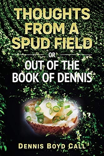 Thoughts From a Spud Field -or- Out of the Book of Dennis