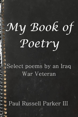 My Book of Poetry Select Poems by an Iraq War Veteran