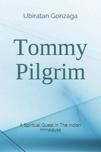 Tommy Pilgrim A Spiritual Quest in the Indian Himalayas