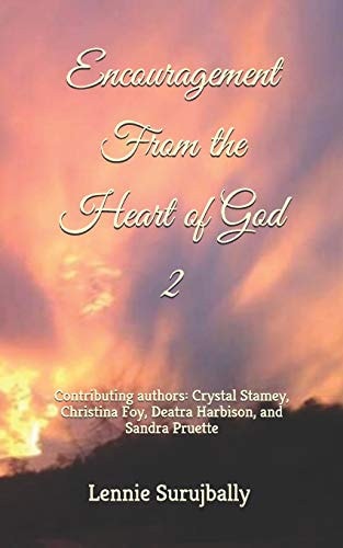Encouragement from the Heart of God 2 Contributing Authors: Crystal Stamey, Christina Foy, Deatra Harbison, and Sandra Pruette.