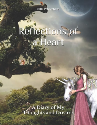 Reflections of a Heart A Diary of My Thoughts and Dreams