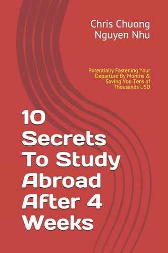 10 Secrets to Study Abroad After 4 Weeks Revealed for 1st Time, Potentially Fastening Your Departure by Months and Saving You Tens of Thousands USD