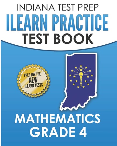 Indiana Test Prep ILearn Practice Test Book Grade 4 Preparation for the ILearn Mathematics Assessments