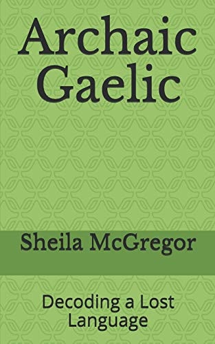 Archaic Gaelic Decoding a Lost Language