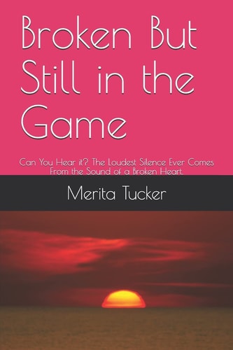 Broken But Still in the Game Can You Hear It? the Loudest Silence Ever Comes from the Sound of a Broken Heart.
