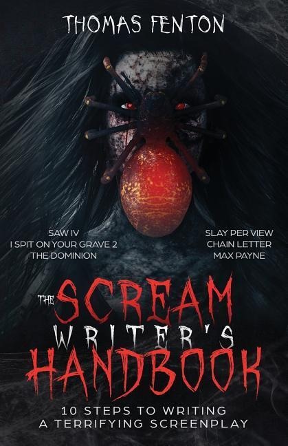 The Scream Writers Handbook: How to Write a Terrifying Screenplay in 10 Bloody Steps