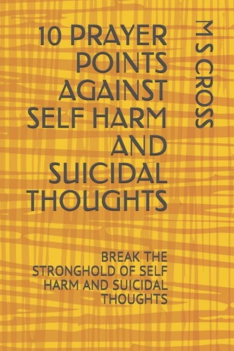 10 Prayer Points Against Self Harm and Suicidal Thoughts Break the Stronghold of Self Harm and Suicidal Thoughts