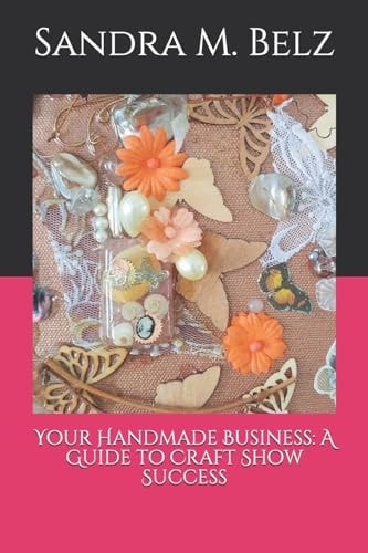 Your Handmade Business A Guide to Craft Show Success