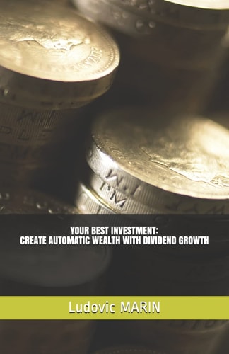 Your Best Investment Create Automatic Wealth with Dividend Growth