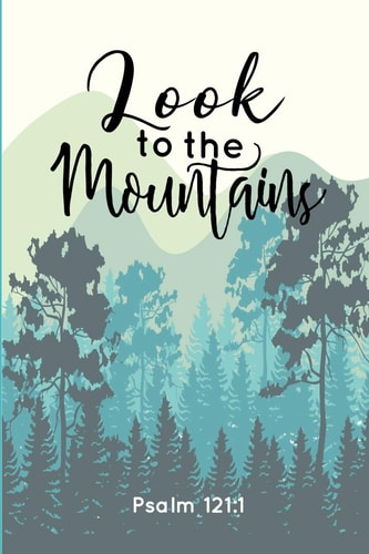 Look to the Mountains Psalm 121:1