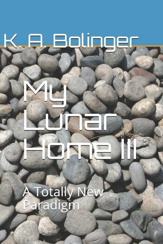 My Lunar Home III A Totally New Paradigm