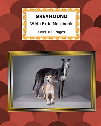 Greyhound Wide Rule Notebook. Over 100 Pages