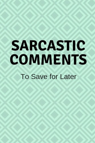 Sarcastic Comments