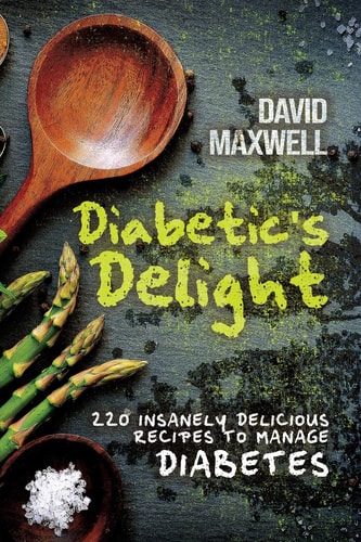 Diabetic's Delight 220 Insanely Delicious Recipes to Manage Diabetes