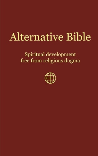 Alternative Bible Spiritual Development Free from Religious Dogma