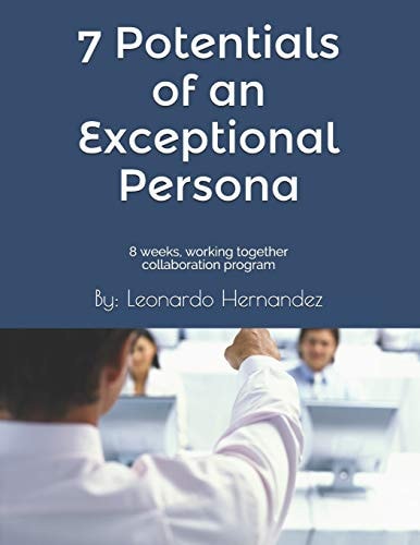 7 Potentials of an Exceptional Persona 8 Weeks, Working Together Collaboration Program.: You Are Not Going to Do It Alone, We Are Going to Do It Together.