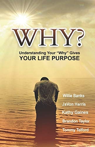 Why? Understanding Your Why Gives Your Life Purpose