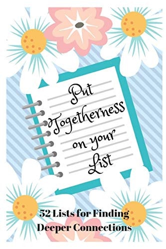 Put Togetherness on Your List 52 Lists for Finding Deeper Connections