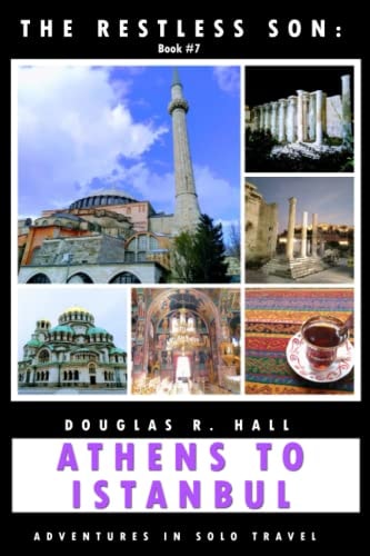 The Restless Son: Athens to Istanbul Adventures in Solo Travel