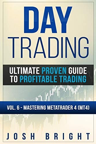 Day Trading Ultimate Proven Guide to Profitable Trading: Volume 6 - Mastering MetaTrader 4 (MT4)