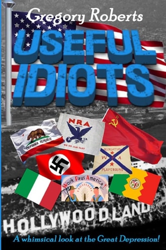 Useful Idiots A Whimsical Look at the Great Depression