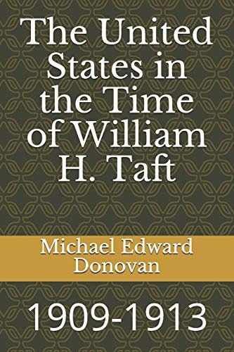 The United States in the Time of William H. Taft 1909-1913