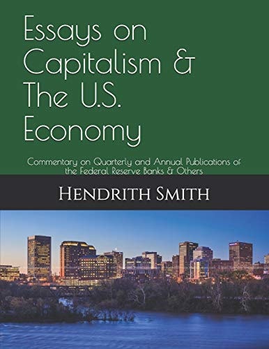 Essays on Capitalism and the U. S. Economy Commentary on Quarterly and Annual Publications of the Federal Reserve Banks and Others