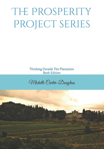The Prosperity Project Series Thinking Outside the Plantation Individual Book Edition