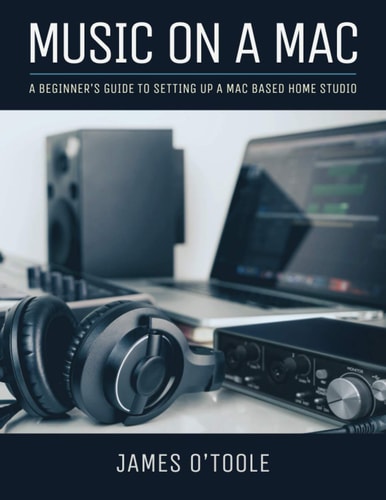 Music On A Mac A Beginner's Guide To Setting Up A Mac Based Home Studio