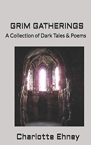 Grim Gatherings A Collection of Dark Tales & Poems