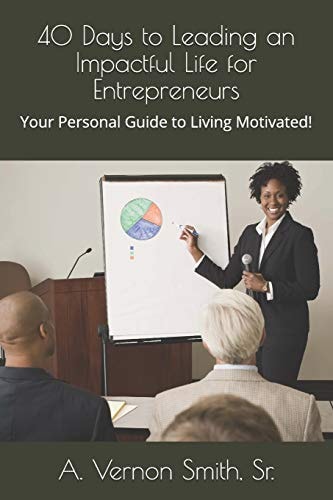40 Days to Leading an Impactful Life for Entrepreneurs Your Personal Guide to Living Motivated!