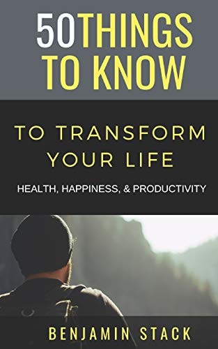 50 Things to Know to Transform Your Life Health, Happiness, & Productivity