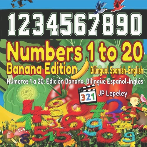Numbers 1 to 20. Banana Edition. Bilingual Spanish-English Números 1 a 20. Edición Banana. Bilingüe Español-Inglés